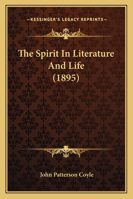 The Spirit In Literature And Life (1895) - Coyle, John Patterson