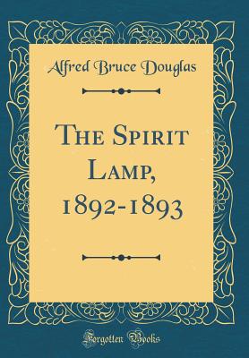 The Spirit Lamp, 1892-1893 (Classic Reprint) - Douglas, Alfred Bruce