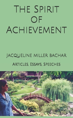 The Spirit of Achievement: Articles, Essays, Speeches - Bachar, Greg (Editor), and Bachar, Jacqueline Miller