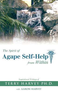 The Spirit of Agape Self-Help from Within: Inspirational Writings of Terry Harvey - Harvey, Terry