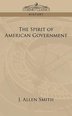 The Spirit of American Government - Smith, J Allen