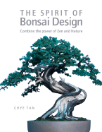 The Spirit of Bonsai Design: Combine the Power of Zen and Nature