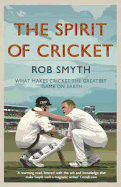 The Spirit of Cricket: What Makes Cricket The Greatest Game on Earth