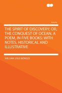 The Spirit of Discovery; Or, the Conquest of Ocean. a Poem, in Five Books: With Notes, Historical and Illustrative