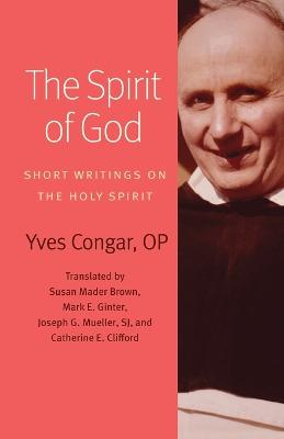 The Spirit of God: Short Writings on the Holy Spirit - Congar, Yves, and Brown, Susan Mader (Translated by), and Ginter, Mark E (Translated by)