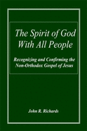 The Spirit of God with All People: Recognizing and Confirming in the Non-Orthodox Gospel of Jesus - Richards, John Randolph