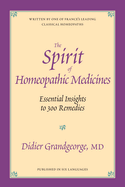 The Spirit of Homeopathic Medicines: Essential Insights to 300 Remedies