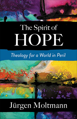 The Spirit of Hope - Moltmann, Jurgen