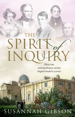 The Spirit of Inquiry: How one extraordinary society shaped modern science - Gibson, Susannah