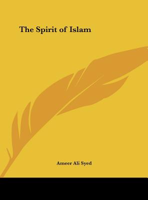 The Spirit of Islam - Syed, Ameer Ali