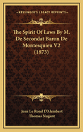 The Spirit of Laws by M. de Secondat Baron de Montesquieu V2 (1873)