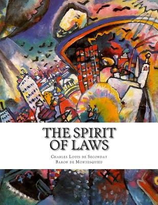 The Spirit of Laws - Baron De Montesquieu, Charles Louis De S