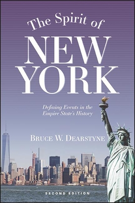 The Spirit of New York, Second Edition: Defining Events in the Empire State's History - Dearstyne, Bruce W