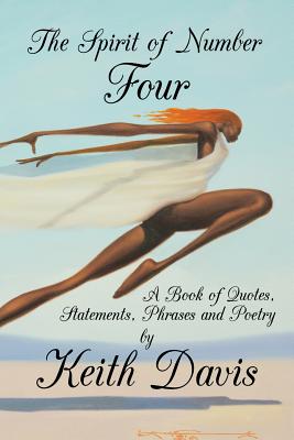 The Spirit of Number Four: A Book of Quotes, Statements, Phrases and Poetry - Davis, Keith, PhD