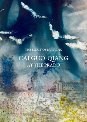 The Spirit of Painting: Cai Guo-Qiang at the Prado - Zugaza, Miguel, and Vergara, Alejandro, and de Baranano, Kosme