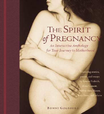 The Spirit of Pregnancy: An Interactive Anthology for Your Journey to Motherhood - Goldberg, Bonni