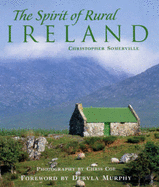 The Spirit of Rural Ireland - Somerville, Christopher, and Coe, Chris (Photographer), and Murphy, Dervla (Foreword by)