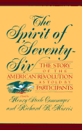 The Spirit of Seventy-Six: The Story of the American Revolution as Told by Participants - Commager, Henry Steele, and Morris, Richard B