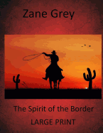 The Spirit of the Border: (Zane Grey Masterpiece Collection)