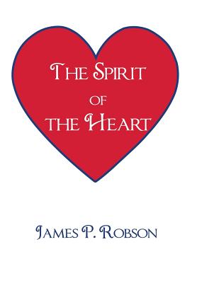 The Spirit of the Heart - Robson, James P