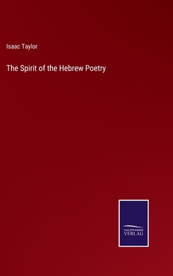 The Spirit of the Hebrew Poetry - Taylor, Isaac