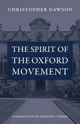 The Spirit of the Oxford Movement - Dawson, Christopher, and Parker, Kenneth L.