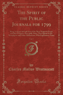 The Spirit of the Public Journals for 1799, Vol. 3: Being an Impartial Selection of the Most Exquisite Essays and Jeux D'Esprits, Principally Prose, That Appear in the Newspapers and Other Publications, with Explanatory Notes (Classic Reprint)