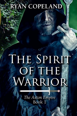 The Spirit of The Warrior: The Axton Empire Book 1 - King, Clayton (Editor), and Reddick, Liz (Editor), and Copeland, Ryan