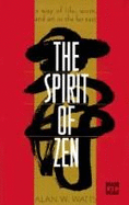 The Spirit of Zen: A Way of Life, Work and Art in the Far East