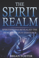The Spirit Realm: Spiritism has Revealed the Reality of Our Existence
