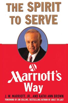 The Spirit to Serve Marriott's Way - Marriott, J W, and Brown, Kathy Ann