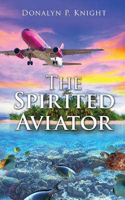 The Spirited Aviator - Knight, Donalyn P