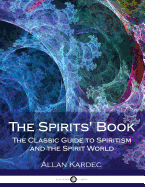 The Spirits' Book: The Classic Guide to Spiritism and the Spirit World