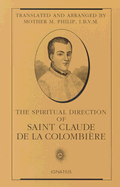 The Spiritual Direction of Saint Claude de la Colombiere - La Colombiere, Claude de, and Philip, Mary, and Claude De La Colombiere, Saint