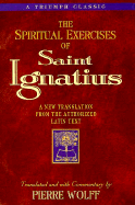 The Spiritual Exercises of Saint Ignatius: A New Translation from the Authorized Latin Text - Wolff, Pierre, and Reiser, William (Foreword by), and Ignatius
