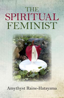 The Spiritual Feminist - Raine-Hatayama, Amythyst