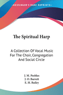 The Spiritual Harp: A Collection Of Vocal Music For The Choir, Congregation And Social Circle