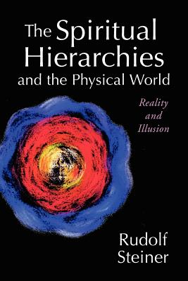 The Spiritual Hierarchies and the Physical World: Reality and Illusion - Steiner, Rudolf, and Querido, Rene M (Translated by), and Gates, Jan (Translated by)