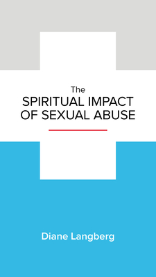 The Spiritual Impact of Sexual Abuse - Langberg, Diane