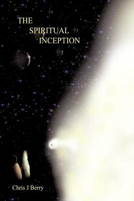 The Spiritual Inception: Book One of the Series Voyage to Infinity - Berry, Chris J