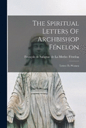 The Spiritual Letters Of Archbishop Fnelon: Letters To Women