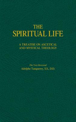 The Spiritual Life: A Treatise on Ascetical and Mystical Theology by ...