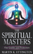 The Spiritual Masters: Our Guides and Protectors