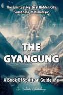 The Spiritual Mystical Hidden City 'Sambhala' of Himalaya: "The Gyangung" A Book Of Spiritual Guideline