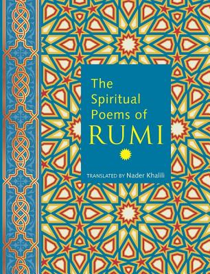 The Spiritual Poems of Rumi - Khalili, Nader, and Rumi