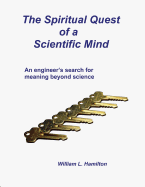 The Spiritual Quest of a Scientific Mind: An Engineer's Search for Meaning Beyond Science