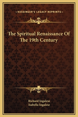The Spiritual Renaissance of the 19th Century - Ingalese, Richard, and Ingalese, Isabella