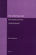 The Spiritual Seed - The Church of the 'Valentinians' (Paperback)