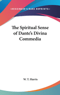 The Spiritual Sense of Dante's Divina Commedia