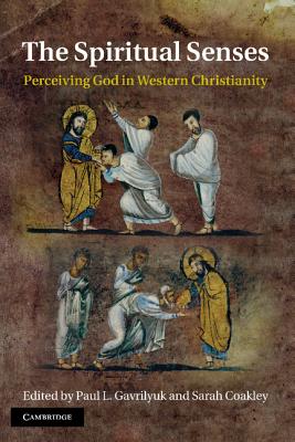 The Spiritual Senses: Perceiving God in Western Christianity - Gavrilyuk, Paul L (Editor), and Coakley, Sarah (Editor)